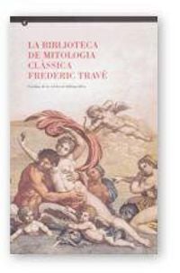 Produktbild: La biblioteca de mitologia cl&agrave;ssica Frederic Trav&eacute; : cat&agrave;leg de la col&middot;lecci&oacute; bibliogr&agrave;fica