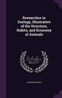 Produktbild: Researches in Zoology, Illustrative of the Structure, Habits, and Economy of Animals