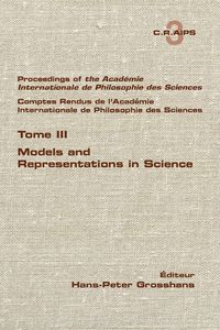Produktbild: Proceedings of the Acadamie International de Philosphie des sciences. Comptes Rendu de l'Acad&eacute;mie Internationale de Philosphie des Sciences. Tome III. Models and Representations in Science