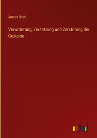 Bild vom Artikel Verwitterung, Zersetzung und Zerstörung der Gesteine vom Autor Justus Roth