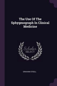 Produktbild: The Use Of The Sphygmograph In Clinical Medicine