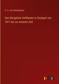 Produktbild: Das K&ouml;nigliche Hoftheater in Stuttgart von 1811 bis zur neueren Zeit