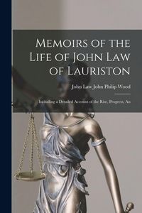 Produktbild: Memoirs of the Life of John Law of Lauriston: Including a Detailed Account of the Rise, Progress, An