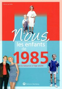 Produktbild: Nous, les enfants de 1985 : de la naissance &agrave; l'&acirc;ge adulte
