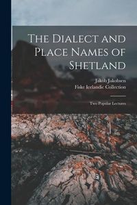Produktbild: The Dialect and Place Names of Shetland; two Popular Lectures