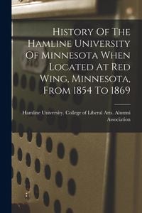 Produktbild: History Of The Hamline University Of Minnesota When Located At Red Wing, Minnesota, From 1854 To 1869
