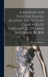 Produktbild: A Defense for Fugitive Slaves, Against the Acts of Congress of February 12, 1793 and September 18, 1850
