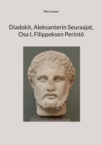 Produktbild: Diadokit, Aleksanterin Seuraajat, Osa I, Filippoksen Perint&ouml;