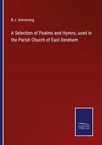 Produktbild: A Selection of Psalms and Hymns, used in the Parish Church of East Dereham