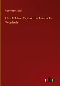 Produktbild: Albrecht D&uuml;rers Tagebuch der Reise in die Niederlande