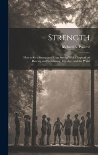 Produktbild: Strength: How to Get Strong and Keep Strong With Chapters on Rowing and Swimming, Fat, Age, and the Waist