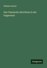 Produktbild: Das Classische Alterthum in der Gegenwart