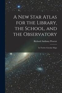 Produktbild: A New Star Atlas for the Library, the School, and the Observatory: In Twelve Circular Maps