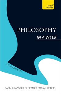 Produktbild: Thompson, M: Philosophy In a Week: Teach Yourself