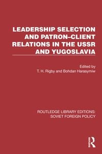 Produktbild: Leadership Selection and Patron-Client Relations in the USSR and Yugoslavia