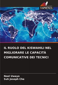 Produktbild: IL RUOLO DEL KISWAHILI NEL MIGLIORARE LE CAPACIT&Agrave; COMUNICATIVE DEI TECNICI