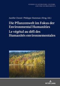 Produktbild: Die Pflanzenwelt im Fokus der Environmental Humanities / Le v&eacute;g&eacute;tal au d&eacute;fi des Humanit&eacute;s environnementales
