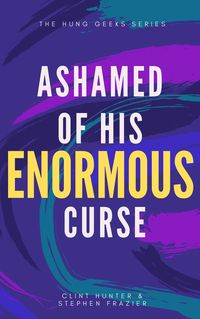 Produktbild: Ashamed of His Enormous Curse (Hung Geek Series)