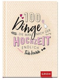 Bild vom Artikel 100 Dinge, die man nach der Hochzeit endlich tun kann vom Autor Groh Verlag