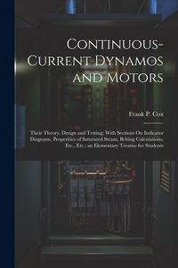 Produktbild: Continuous-Current Dynamos and Motors: Their Theory, Design and Testing; With Sections On Indicator Diagrams, Properities of Saturated Steam, Belting