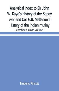 Produktbild: Analytical index to Sir John W. Kaye's History of the Sepoy war and Col. G.B. Malleson's History of the Indian mutiny
