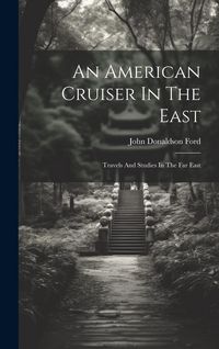 Produktbild: An American Cruiser In The East: Travels And Studies In The Far East