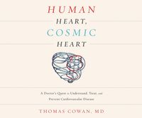 Bild vom Artikel Human Heart, Cosmic Heart: A Doctor's Quest to Understand, Treat, and Prevent Cardiovascular Disease vom Autor Thomas Cowan