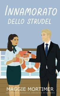 Produktbild: Innamorati dello Strudel: Una Commedia Romantica Ambientata in Germania (Innamorati del Viaggio, #3)