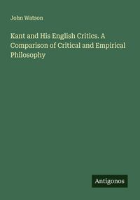 Produktbild: Kant and His English Critics. A Comparison of Critical and Empirical Philosophy