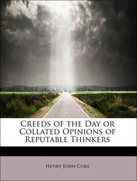 Produktbild: Coke, H: Creeds of the Day or Collated Opinions of Reputable