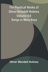 Produktbild: The Poetical Works of Oliver Wendell Holmes - Volume 04