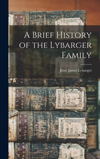 Produktbild: A Brief History of the Lybarger Family