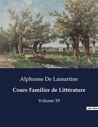 Bild vom Artikel Cours Familier de Littérature vom Autor Alphonse Marie L. de Prat de Lamartine