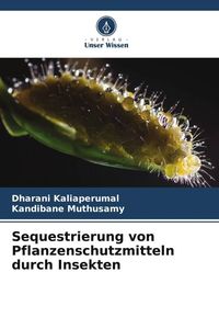 Produktbild: Sequestrierung von Pflanzenschutzmitteln durch Insekten