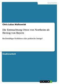 Produktbild: Die Entmachtung Ottos von Northeim als Herzog von Bayern