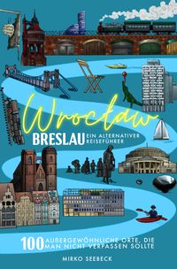 Bild vom Artikel Breslau (Wroclaw) – Ein alternativer Reiseführer (Neuauflage 2022) vom Autor Mirko Seebeck