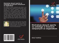 Produktbild: Ekstrakcja danych oparta na ontologii w tre&iquest;ciach zwi&iquest;zanych ze stypendium