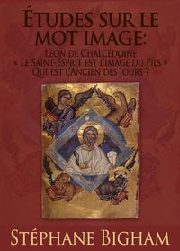 Produktbild: &Eacute;tudes sur le mot image: L&eacute;on de Chalc&eacute;doine ; &laquo;Le Saint-Esprit est l'image du Fils&raquo; ; Qui est l'Ancien des jours?