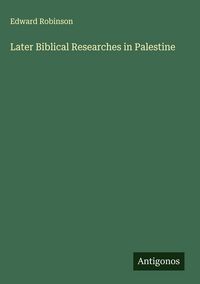 Produktbild: Later Biblical Researches in Palestine