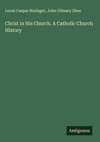 Produktbild: Christ in His Church. A Catholic Church History