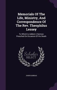 Produktbild: Memorials Of The Life, Ministry, And Correspondence Of The Rev. Theophilus Lessey
