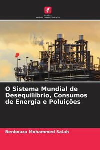 Produktbild: O Sistema Mundial de Desequil&iacute;brio, Consumos de Energia e Polui&ccedil;&otilde;es