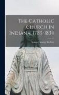Produktbild: The Catholic Church in Indiana, 1789-1834