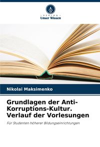 Produktbild: Grundlagen der Anti-Korruptions-Kultur. Verlauf der Vorlesungen