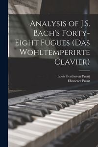Produktbild: Analysis of J.S. Bach's Forty-eight Fugues (Das Wohltemperirte Clavier)