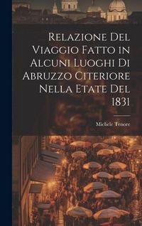 Produktbild: Relazione Del Viaggio Fatto in Alcuni Luoghi Di Abruzzo Citeriore Nella Etate Del 1831