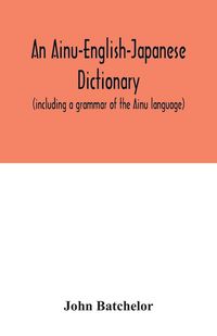 Produktbild: An Ainu-English-Japanese dictionary (including a grammar of the Ainu language)