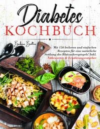 Produktbild: Diabetes Kochbuch - 150 einfache & leckere Rezepte f&uuml;r eine ausgewogene, blutzuckerfreundliche Ern&auml;hrung