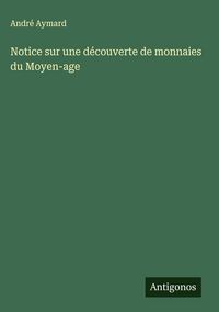 Produktbild: Notice sur une d&eacute;couverte de monnaies du Moyen-age
