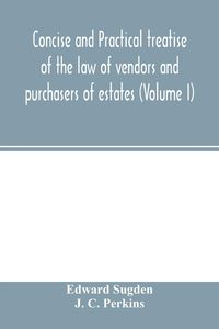 Produktbild: Concise and practical treatise of the law of vendors and purchasers of estates (Volume I)